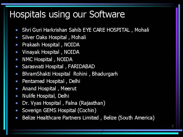 Hospitals using our Software • • • • Shri Guri Harkrishan Sahib EYE CARE