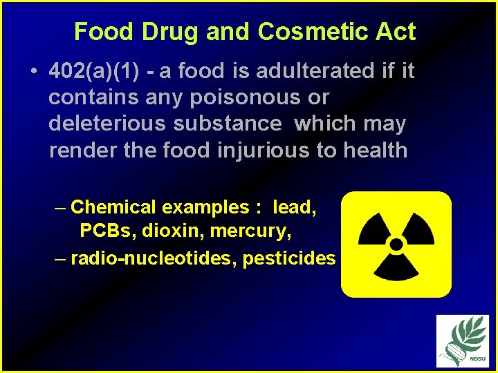 Food Drug and Cosmetic Act • 402(a)(1) - a food is adulterated if it