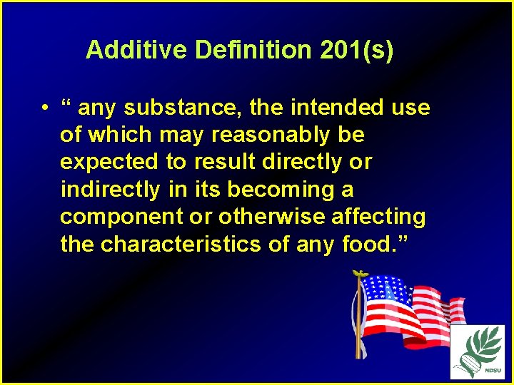 Additive Definition 201(s) • “ any substance, the intended use of which may reasonably