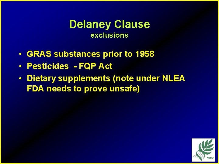 Delaney Clause exclusions • GRAS substances prior to 1958 • Pesticides - FQP Act