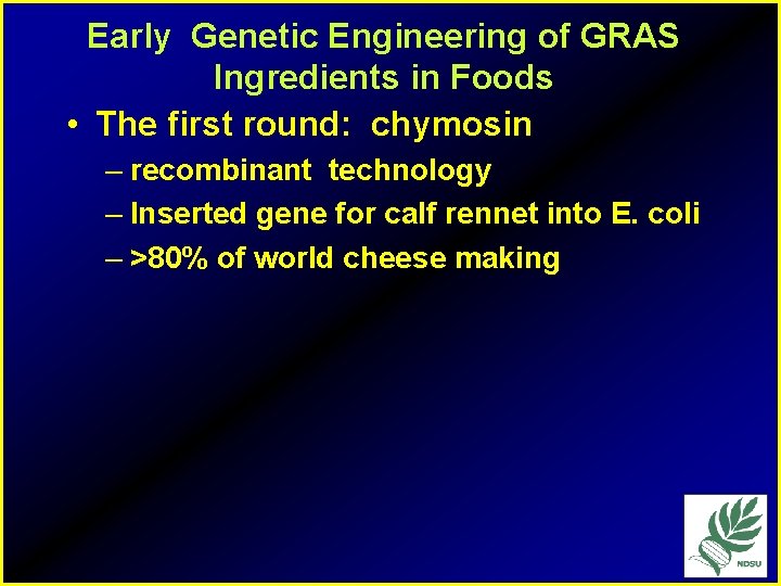 Early Genetic Engineering of GRAS Ingredients in Foods • The first round: chymosin –