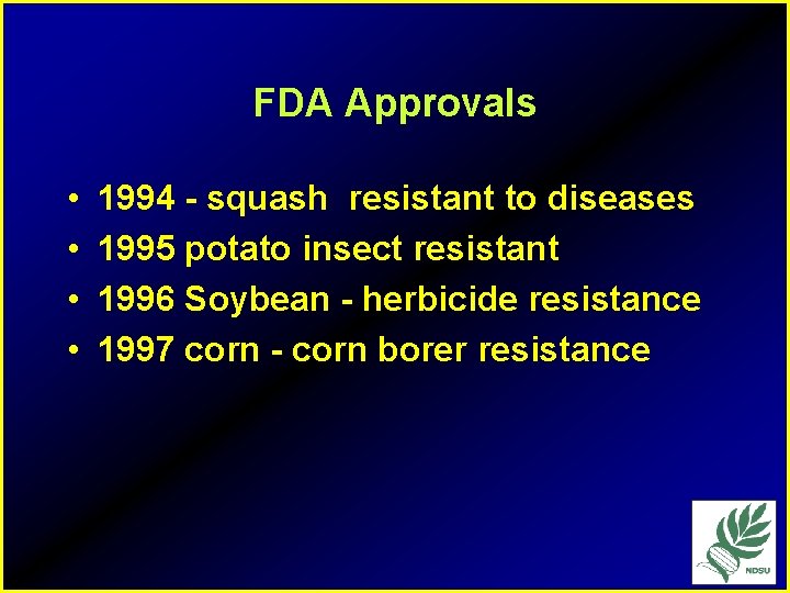 FDA Approvals • • 1994 - squash resistant to diseases 1995 potato insect resistant