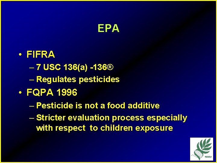 EPA • FIFRA – 7 USC 136(a) -136® – Regulates pesticides • FQPA 1996