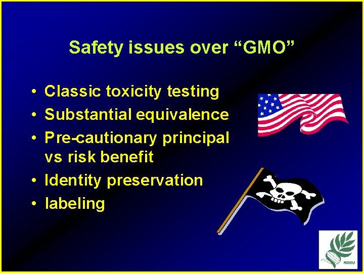 Safety issues over “GMO” • Classic toxicity testing • Substantial equivalence • Pre-cautionary principal