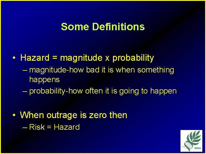 Some Definitions • Hazard = magnitude x probability – magnitude-how bad it is when