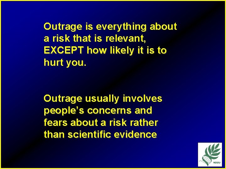 Outrage is everything about a risk that is relevant, EXCEPT how likely it is