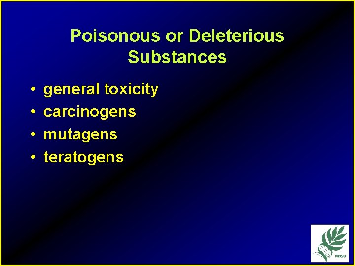 Poisonous or Deleterious Substances • • general toxicity carcinogens mutagens teratogens 