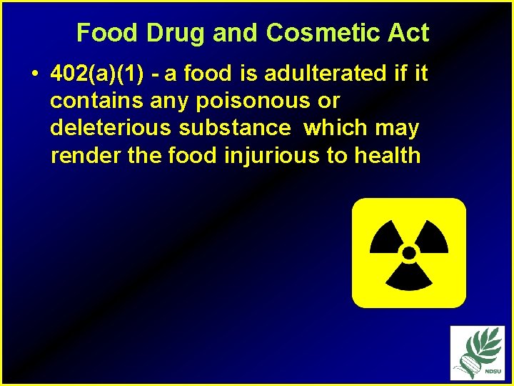 Food Drug and Cosmetic Act • 402(a)(1) - a food is adulterated if it