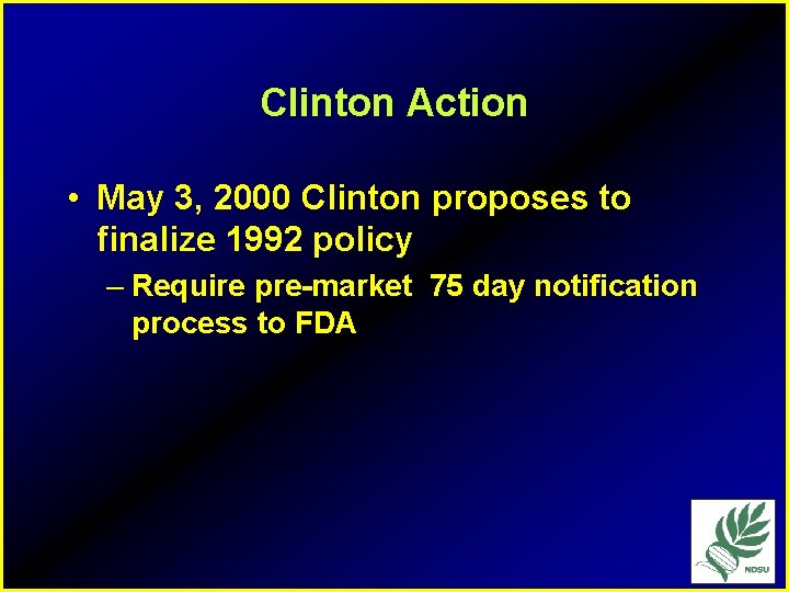 Clinton Action • May 3, 2000 Clinton proposes to finalize 1992 policy – Require