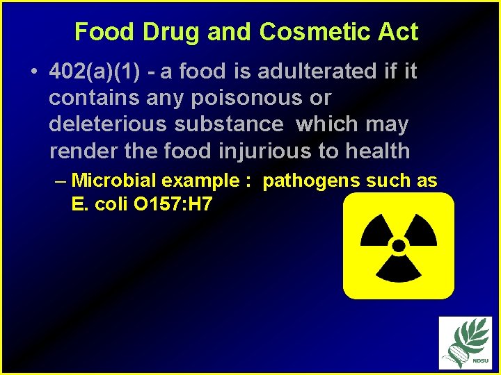 Food Drug and Cosmetic Act • 402(a)(1) - a food is adulterated if it