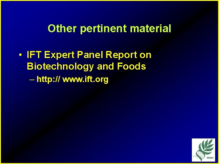 Other pertinent material • IFT Expert Panel Report on Biotechnology and Foods – http: