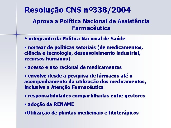 Resolução CNS nº 338/2004 Aprova a Política Nacional de Assistência Farmacêutica • integrante da