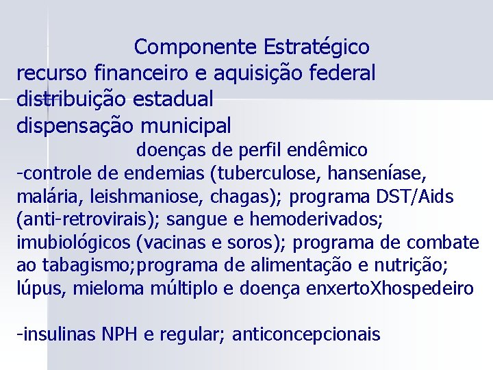 Componente Estratégico recurso financeiro e aquisição federal distribuição estadual dispensação municipal doenças de perfil