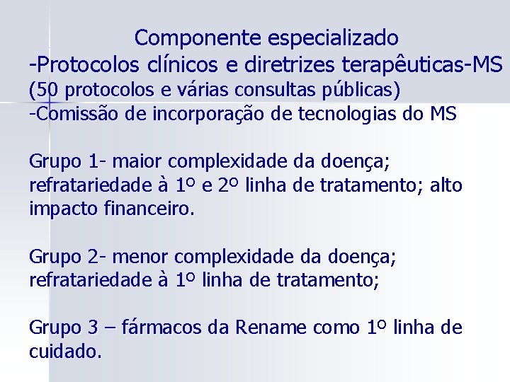 Componente especializado -Protocolos clínicos e diretrizes terapêuticas-MS (50 protocolos e várias consultas públicas) -Comissão