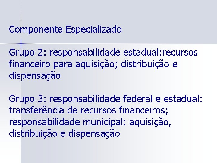 Componente Especializado Grupo 2: responsabilidade estadual: recursos financeiro para aquisição; distribuição e dispensação Grupo