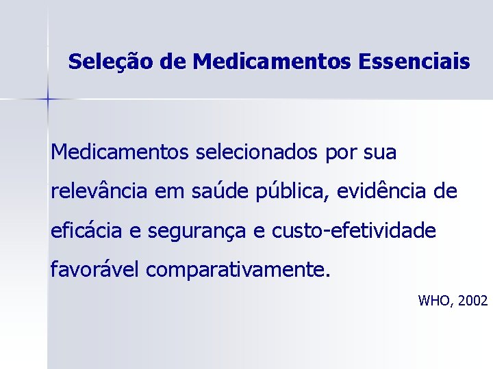 Seleção de Medicamentos Essenciais Medicamentos selecionados por sua relevância em saúde pública, evidência de