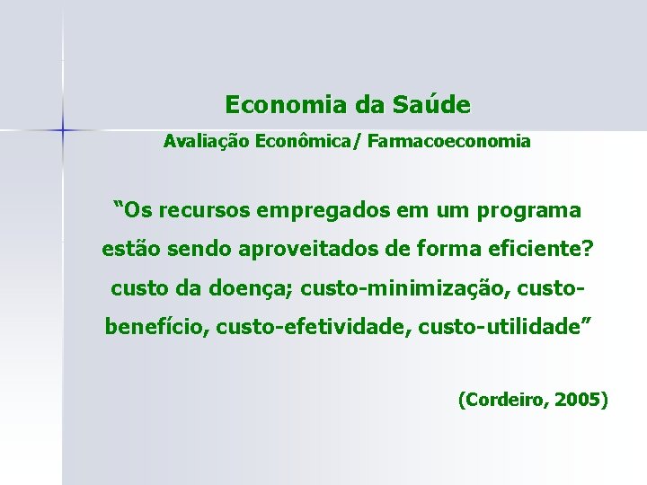 Economia da Saúde Avaliação Econômica/ Farmacoeconomia “Os recursos empregados em um programa estão sendo