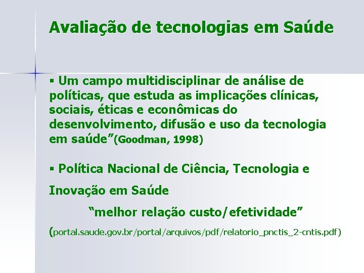 Avaliação de tecnologias em Saúde § Um campo multidisciplinar de análise de políticas, que