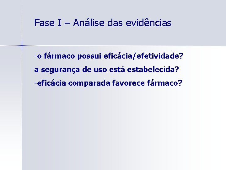 Fase I – Análise das evidências -o fármaco possui eficácia/efetividade? a segurança de uso