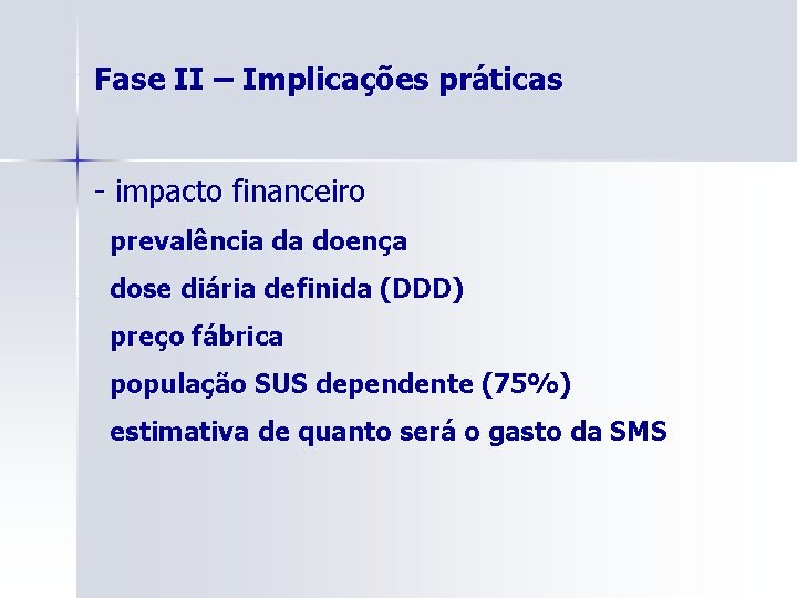 Fase II – Implicações práticas - impacto financeiro prevalência da doença dose diária definida