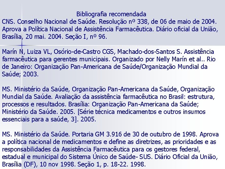 Bibliografia recomendada CNS. Conselho Nacional de Saúde. Resolução nº 338, de 06 de maio