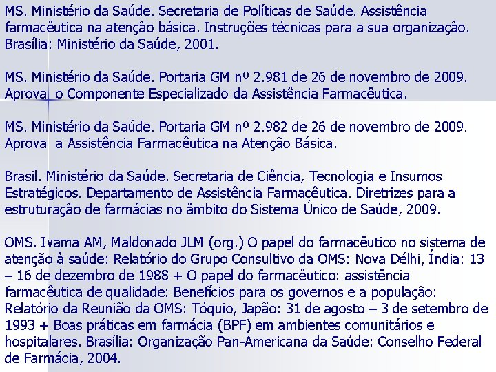 MS. Ministério da Saúde. Secretaria de Políticas de Saúde. Assistência farmacêutica na atenção básica.