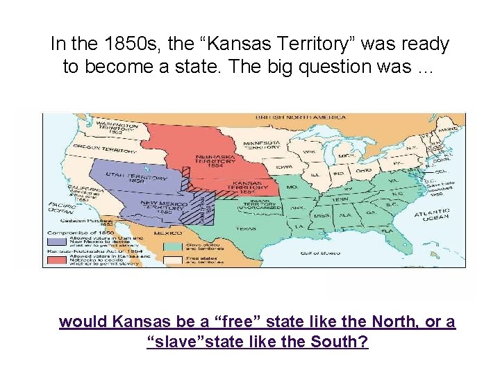 In the 1850 s, the “Kansas Territory” was ready to become a state. The