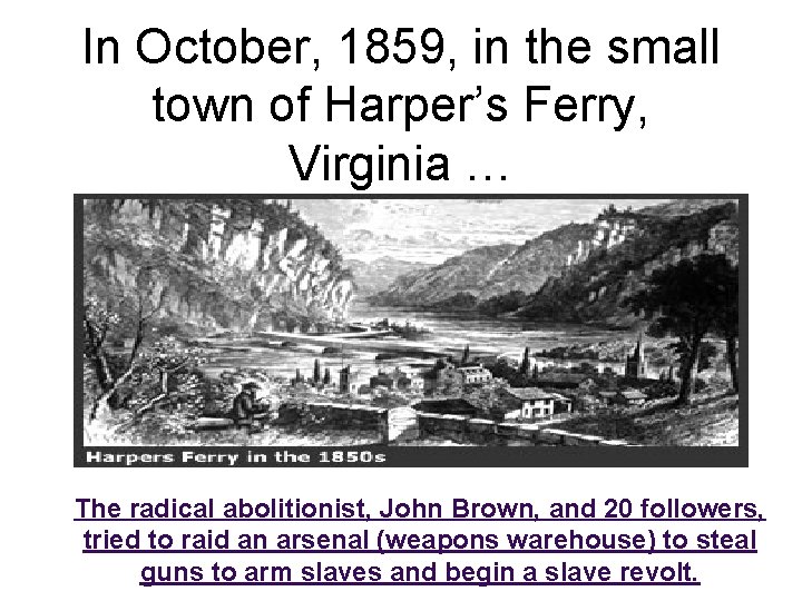 In October, 1859, in the small town of Harper’s Ferry, Virginia … The radical