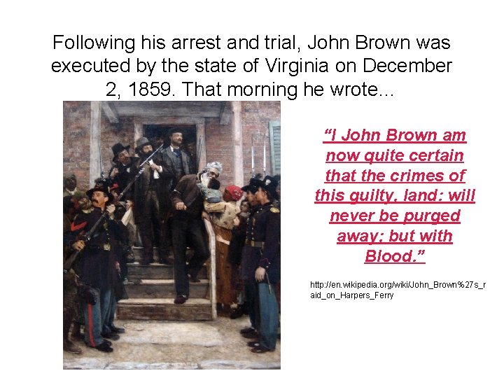 Following his arrest and trial, John Brown was executed by the state of Virginia