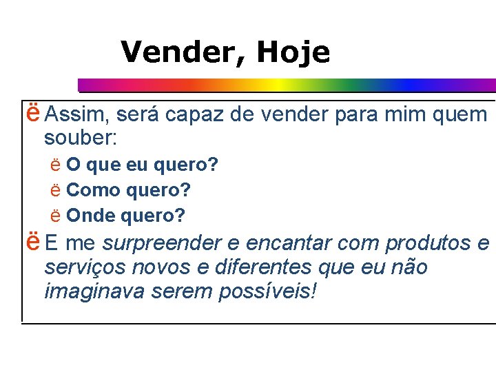 Vender, Hoje ë Assim, será capaz de vender para mim quem souber: ë O