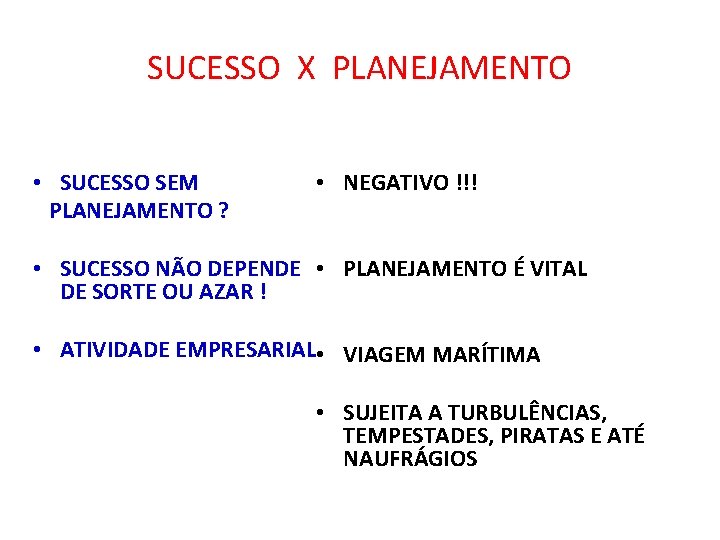 SUCESSO X PLANEJAMENTO • SUCESSO SEM PLANEJAMENTO ? • NEGATIVO !!! • SUCESSO NÃO SUCESSO X PLANEJAMENTO • SUCESSO SEM PLANEJAMENTO ? • NEGATIVO !!! • SUCESSO NÃO