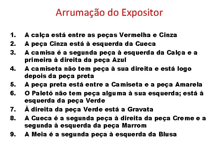 Arrumação do Expositor 1. 2. 3. 4. 5. 6. 7. 8. 9. A calça Arrumação do Expositor 1. 2. 3. 4. 5. 6. 7. 8. 9. A calça