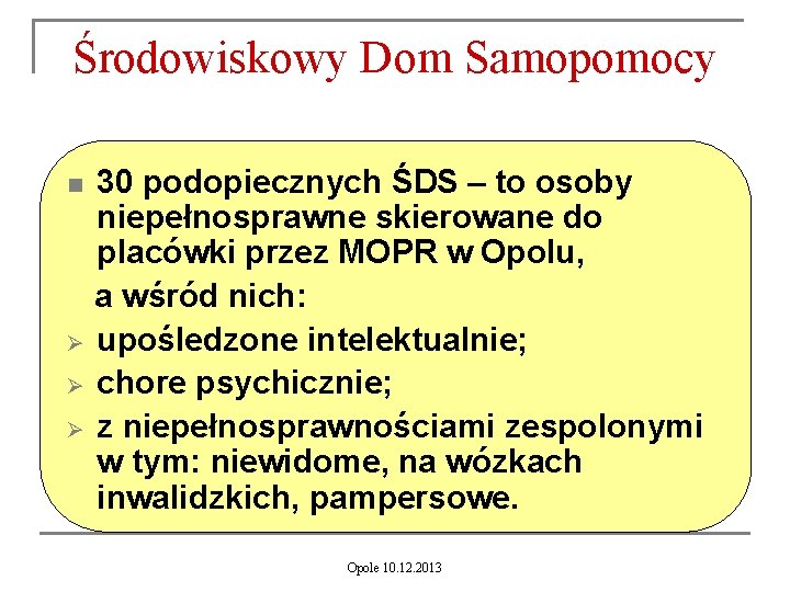 Środowiskowy Dom Samopomocy 30 podopiecznych ŚDS – to osoby niepełnosprawne skierowane do placówki przez