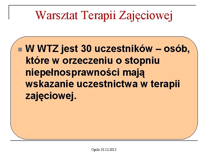 Warsztat Terapii Zajęciowej n W WTZ jest 30 uczestników – osób, które w orzeczeniu