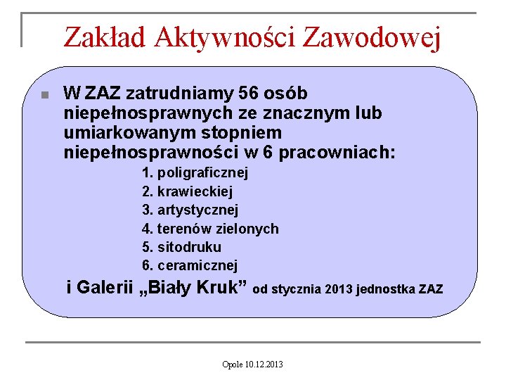 Zakład Aktywności Zawodowej n W ZAZ zatrudniamy 56 osób niepełnosprawnych ze znacznym lub umiarkowanym