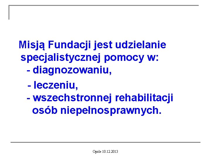  Misją Fundacji jest udzielanie specjalistycznej pomocy w: - diagnozowaniu, - leczeniu, - wszechstronnej