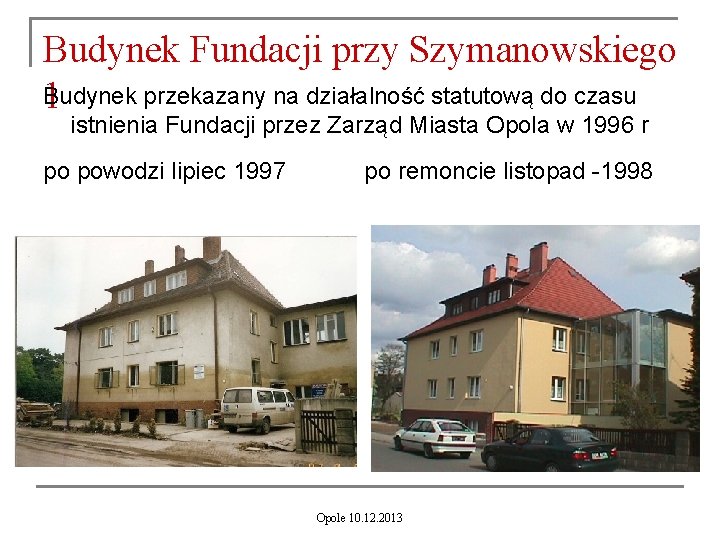 Budynek Fundacji przy Szymanowskiego B 1 udynek przekazany na działalność statutową do czasu istnienia