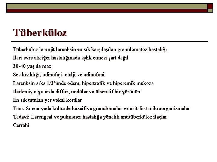 Tüberküloz larenjit larenksin en sık karşılan granulomatöz hastalığı İleri evre akciğer hastalığınada eşlik etmesi