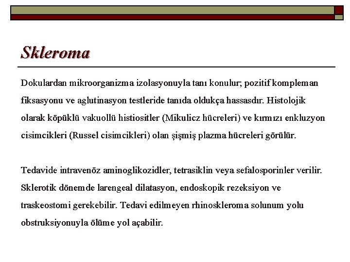 Skleroma Dokulardan mikroorganizma izolasyonuyla tanı konulur; pozitif kompleman fiksasyonu ve aglutinasyon testleride tanıda oldukça