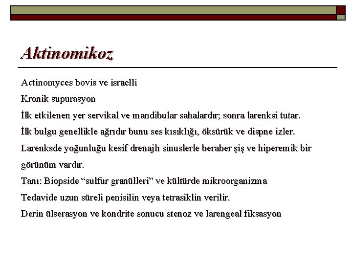 Aktinomikoz Actinomyces bovis ve israelli Kronik supurasyon İlk etkilenen yer servikal ve mandibular sahalardır;