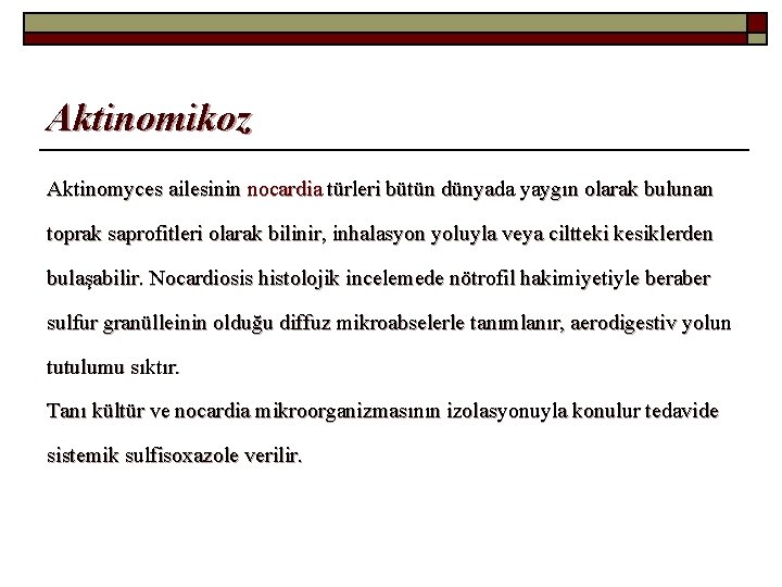 Aktinomikoz Aktinomyces ailesinin nocardia türleri bütün dünyada yaygın olarak bulunan toprak saprofitleri olarak bilinir,