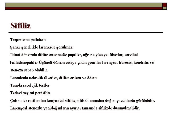 Sifiliz Treponema pallidum Şankr genellikle larenksde görülmez İkinci dönemde diffuz eritematöz papiller, ağrısız yüzeyel
