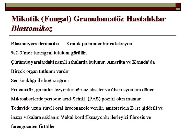 Mikotik (Fungal) Granulomatöz Hastalıklar Blastomikoz Blastomyces dermatitis Kronik pulmoner bir enfeksiyon %2 -5’inde larengeal