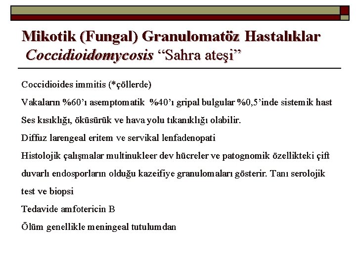 Mikotik (Fungal) Granulomatöz Hastalıklar Coccidioidomycosis “Sahra ateşi” Coccidioides immitis (*çöllerde) Vakaların %60’ı asemptomatik %40’ı