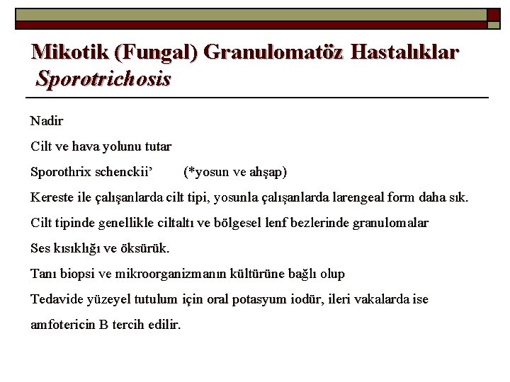 Mikotik (Fungal) Granulomatöz Hastalıklar Sporotrichosis Nadir Cilt ve hava yolunu tutar Sporothrix schenckii’ (*yosun