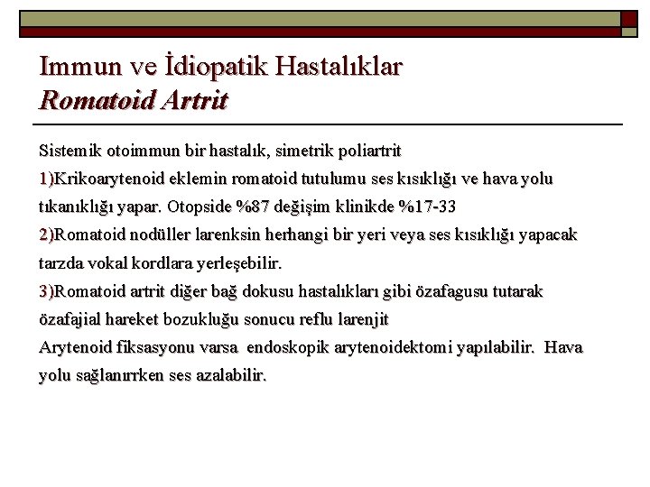 Immun ve İdiopatik Hastalıklar Romatoid Artrit Sistemik otoimmun bir hastalık, simetrik poliartrit 1)Krikoarytenoid eklemin