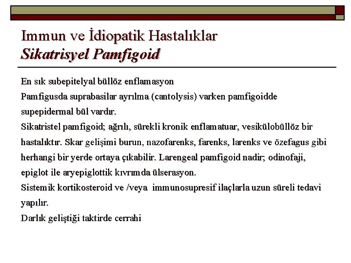Immun ve İdiopatik Hastalıklar Sikatrisyel Pamfigoid En sık subepitelyal büllöz enflamasyon Pamfigusda suprabasilar ayrılma