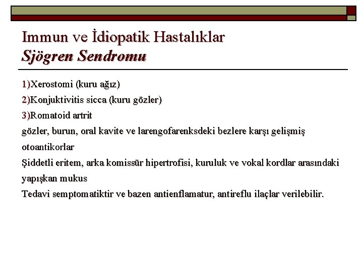 Immun ve İdiopatik Hastalıklar Sjögren Sendromu 1)Xerostomi (kuru ağız) 2)Konjuktivitis sicca (kuru gözler) 3)Romatoid