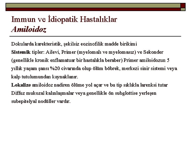 Immun ve İdiopatik Hastalıklar Amiloidoz Dokularda karekteristik, şekilsiz eozinofilik madde birikimi Sistemik tipler: Ailevi,