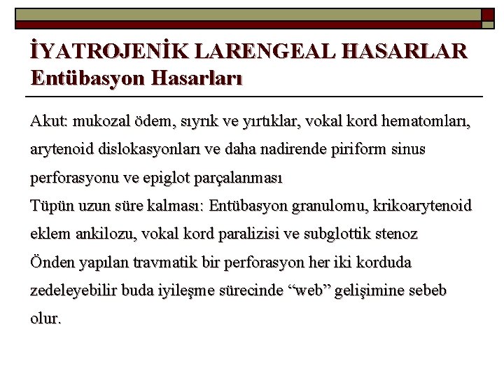 İYATROJENİK LARENGEAL HASARLAR Entübasyon Hasarları Akut: mukozal ödem, sıyrık ve yırtıklar, vokal kord hematomları,